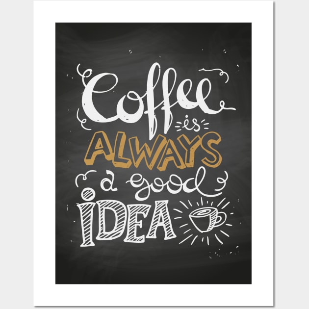 Coffee is always a good idea - ☕ Coffee lettering Wall Art by GreekTavern